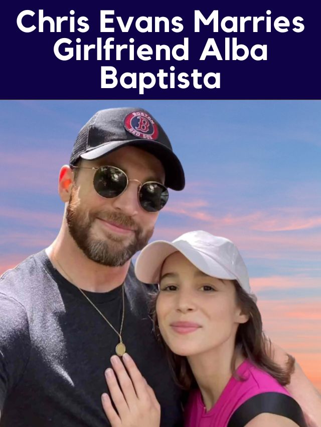 Chris Evans Marries Girlfriend Alba Baptista